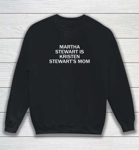 Martha Stewart Is Kristen Stewart's Mom Sweatshirt