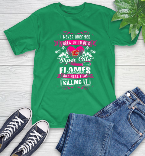 Calgary Flames NHL Hockey I Never Dreamed I Grew Up To Be A Super Cute Cheerleader T-Shirt 7