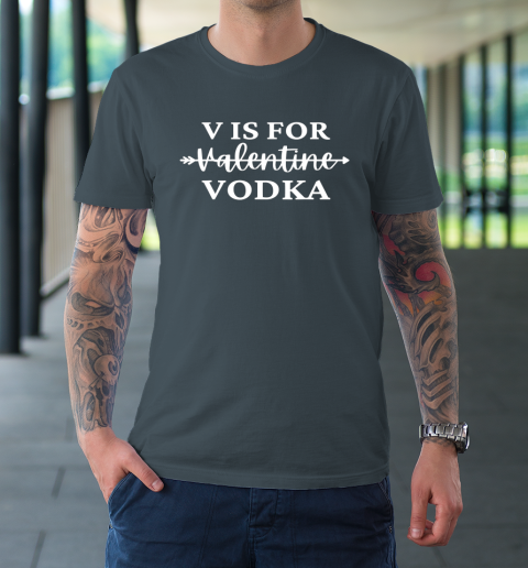 V Is For Valentine Vodka Valentines Day Drinking Single T-Shirt 12