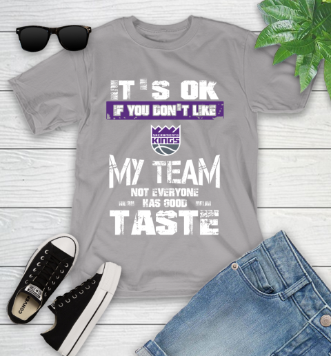 Sacramento Kings NBA Basketball It's Ok If You Don't Like My Team Not Everyone Has Good Taste Youth T-Shirt 4