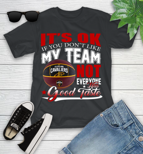 NBA It's Ok If You Don't Like My Team Cleveland Cavaliers Not Everyone Has Good Taste Basketball Youth T-Shirt