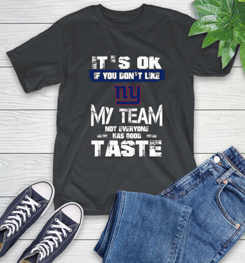 New York Giants NFL Football It's Ok If You Don't Like My Team Not Everyone Has Good Taste T-Shirt