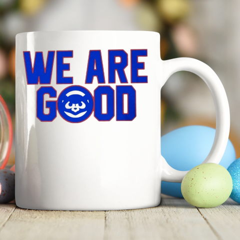 We Are Good Cubs Ceramic Mug 11oz