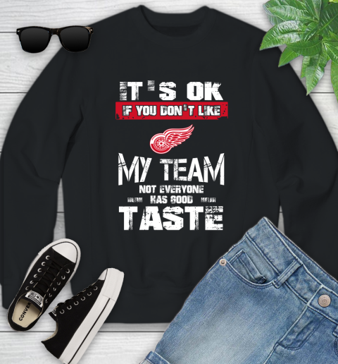 Detroit Red Wings NHL Hockey It's Ok If You Don't Like My Team Not Everyone Has Good Taste Youth Sweatshirt