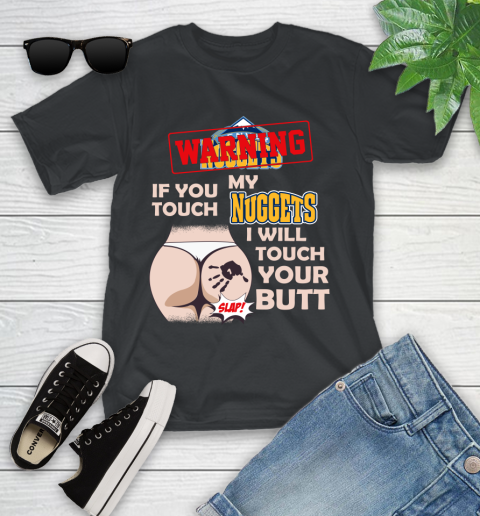 Denver Nuggets NBA Basketball Warning If You Touch My Team I Will Touch My Butt Youth T-Shirt