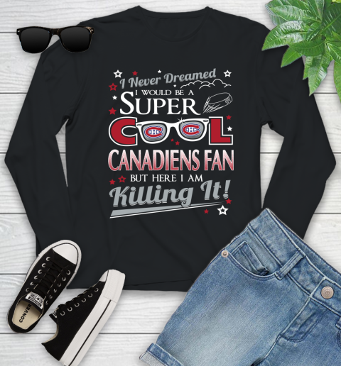 Montreal Canadiens NHL Hockey I Never Dreamed I Would Be Super Cool Fan Youth Long Sleeve