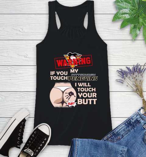 Pittsburgh Penguins NHL Hockey Warning If You Touch My Team I Will Touch My Butt Racerback Tank