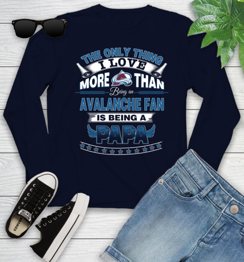 NHL The Only Thing I Love More Than Being A Colorado Avalanche Fan Is Being A Papa Hockey Youth Long Sleeve 2