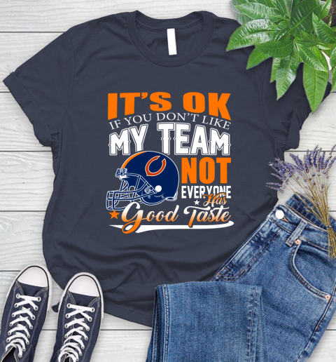 NFL It's Ok If You Don't Like My Team Chicago Bears Not Everyone Has Good Taste Football Women's T-Shirt 14