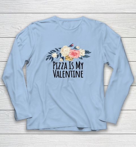 Floral Flowers Funny Pizza Is My Valentine Long Sleeve T-Shirt 5