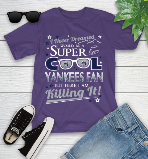 New York Yankees MLB Baseball I Never Dreamed I Would Be Super Cool Fan Youth T-Shirt 3