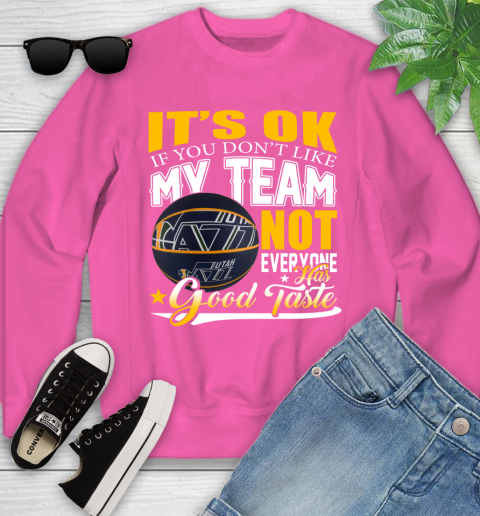 NBA It's Ok If You Don't Like My Team Utah Jazz Not Everyone Has Good Taste Basketball Youth Sweatshirt 6