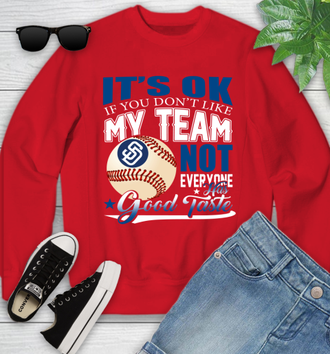 San Diego Padres MLB Baseball You Don't Like My Team Not Everyone Has Good Taste Youth Sweatshirt 8
