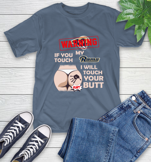 St. Louis Rams NFL Football Warning If You Touch My Team I Will Touch My Butt T-Shirt 8