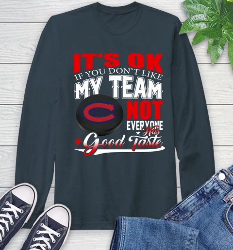 Montreal Canadiens NHL Hockey You Don't Like My Team Not Everyone Has Good Taste Long Sleeve T-Shirt 9