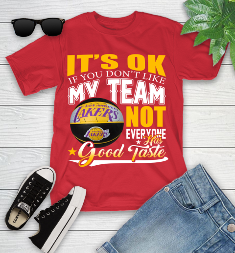 NBA It's Ok If You Don't Like My Team Los Angeles Lakers Not Everyone Has Good Taste Basketball Youth T-Shirt 13