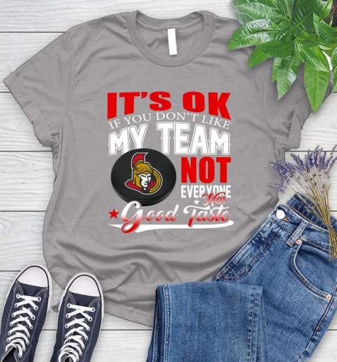 Ottawa Senators NHL Hockey You Don't Like My Team Not Everyone Has Good Taste Women's T-Shirt 5