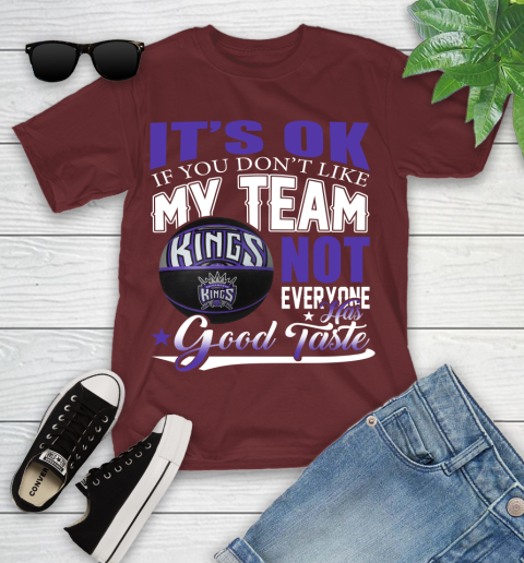 NBA It's Ok If You Don't Like My Team Sacramento Kings Not Everyone Has Good Taste Basketball Youth T-Shirt 14
