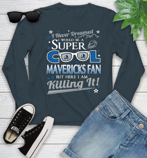 Dallas Mavericks NBA Basketball I Never Dreamed I Would Be Super Cool Fan Youth Long Sleeve 9
