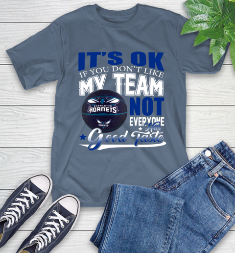 NBA It's Ok If You Don't Like My Team Charlotte Hornets Not Everyone Has Good Taste Basketball T-Shirt 8