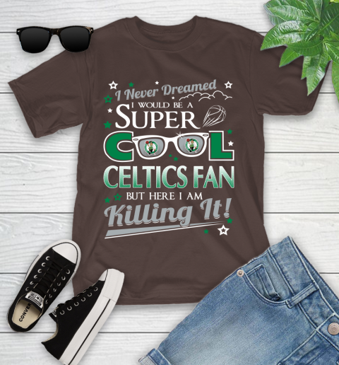 Boston Celtics NBA Basketball I Never Dreamed I Would Be Super Cool Fan Youth T-Shirt 7