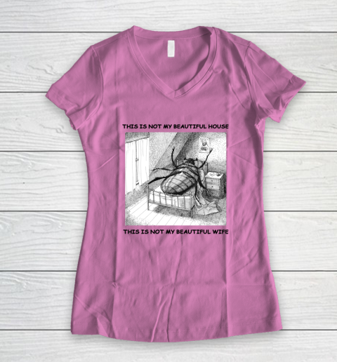 This Is Not My Beautiful House This Is Not My Beautiful Wife Shirt  Kafka's Metamorphosis Talking Heads Women's V-Neck T-Shirt 6