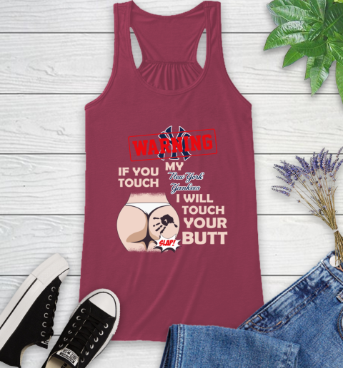 New York Yankees MLB Baseball Warning If You Touch My Team I Will Touch My Butt Racerback Tank 7