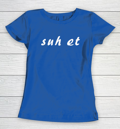 Suh Et Women's T-Shirt 6