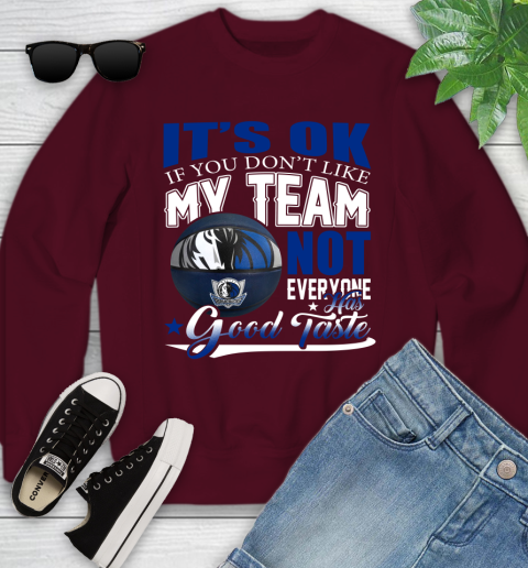 NBA It's Ok If You Don't Like My Team Dallas Mavericks Not Everyone Has Good Taste Basketball Youth Sweatshirt 4