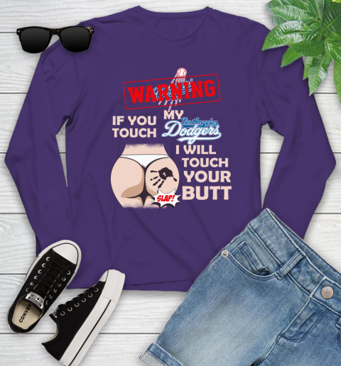 Los Angeles Dodgers MLB Baseball Warning If You Touch My Team I Will Touch My Butt Youth Long Sleeve 4