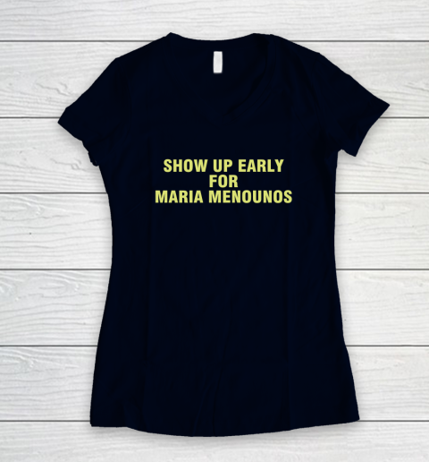 Show Up Early For Maria Menounos Women's V-Neck T-Shirt 2