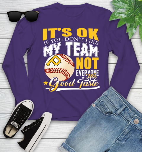 Pittsburgh Pirates MLB Baseball You Don't Like My Team Not Everyone Has Good Taste Youth Long Sleeve 4