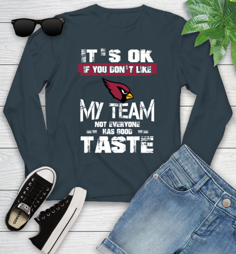 Arizona Cardinals NFL Football It's Ok If You Don't Like My Team Not Everyone Has Good Taste Youth Long Sleeve 9