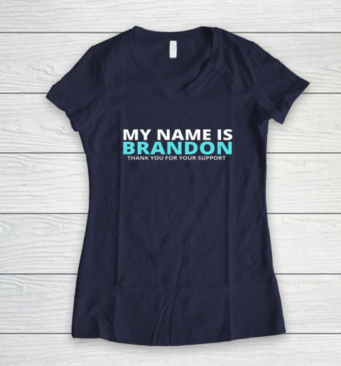 My Name is Brandon Thank You For Your Support Women's V-Neck T-Shirt 7