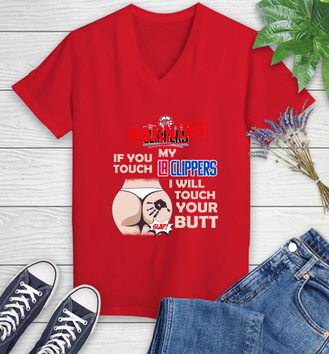LA Clippers NBA Basketball Warning If You Touch My Team I Will Touch My Butt Women's V-Neck T-Shirt 11