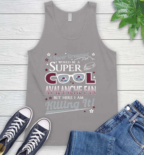 Colorado Avalanche NHL Hockey I Never Dreamed I Would Be Super Cool Fan Tank Top 3