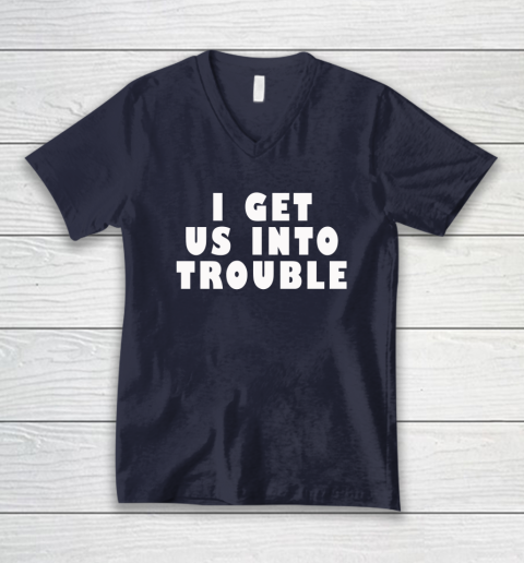 I Get Us Into Trouble V-Neck T-Shirt 2