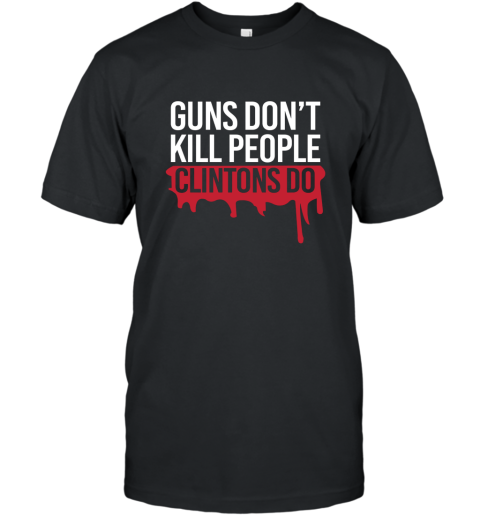 Guns Don_t Kill People Clintons Do T Shirt T-Shirt