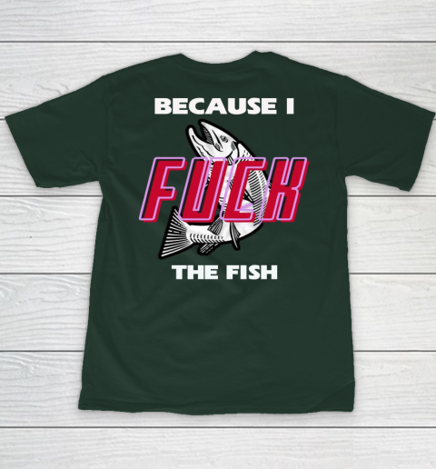Fish Want Me Women Fear Me  - Because I Fuck The Fish Youth T-Shirt 11