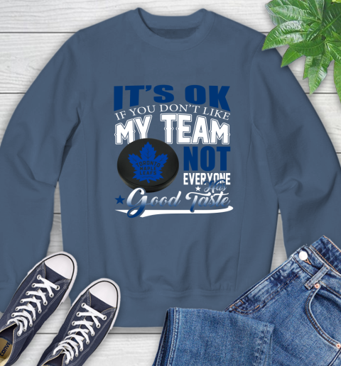 Toronto Maple Leafs NHL Hockey You Don't Like My Team Not Everyone Has Good Taste Sweatshirt 8