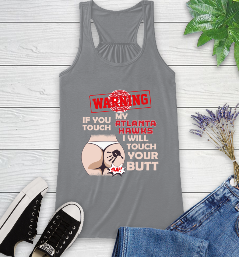 Atlanta Hawks NBA Basketball Warning If You Touch My Team I Will Touch My Butt Racerback Tank 4