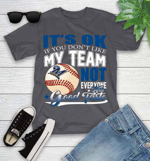 Milwaukee Brewers MLB Baseball You Don't Like My Team Not Everyone Has Good Taste Youth T-Shirt 6