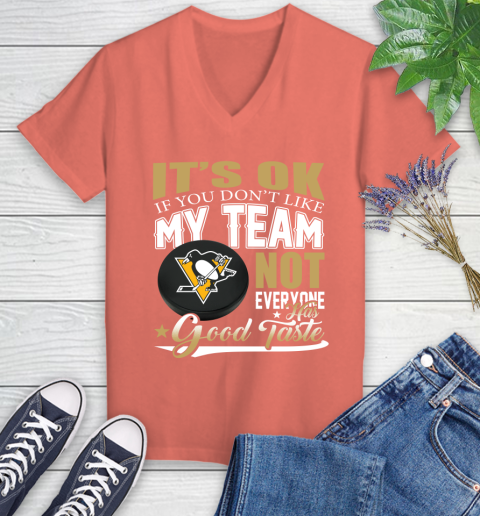 Pittsburgh Penguins NHL Hockey You Don't Like My Team Not Everyone Has Good Taste Women's V-Neck T-Shirt 6