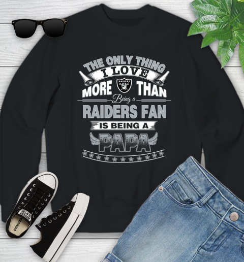 NFL The Only Thing I Love More Than Being A Oakland Raiders Fan Is Being A Papa Football Youth Sweatshirt Tee For Sports