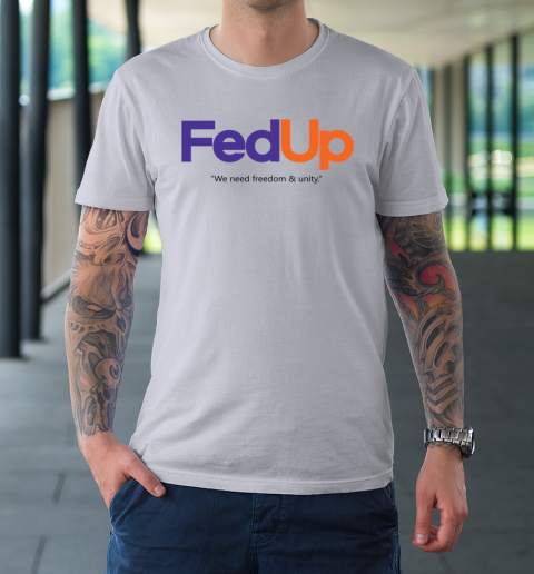 vurdere Hvad instinkt Fed Up We Need Freedom And Unity T-Shirt | Tee For Sports
