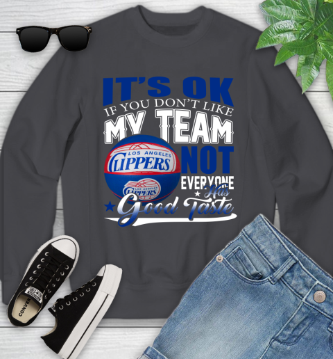NBA It's Ok If You Don't Like My Team Los Angeles Clippers Not Everyone Has Good Taste Basketball Youth Sweatshirt 5