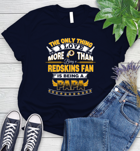 NFL The Only Thing I Love More Than Being A Washington Redskins Fan Is Being A Papa Football Women's T-Shirt 2