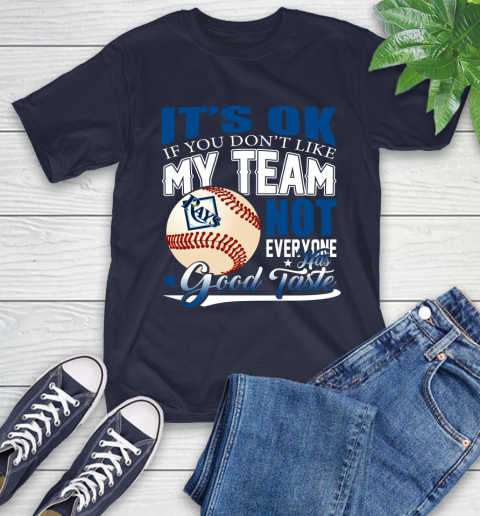 Tampa Bay Rays MLB Baseball You Don't Like My Team Not Everyone Has Good Taste T-Shirt 3