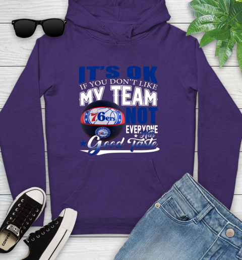 NBA It's Ok If You Don't Like My Team Philadelphia 76ers Not Everyone Has Good Taste Basketball Youth Hoodie 5