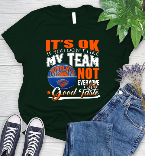 NBA It's Ok If You Don't Like My Team New York Knicks Not Everyone Has Good Taste Basketball Women's T-Shirt 6